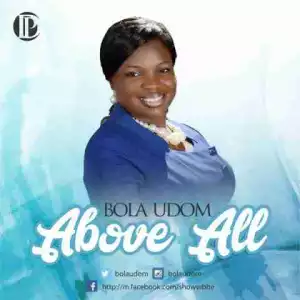 Bola Udom - Above All